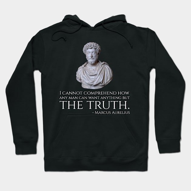 Marcus Aurelius quote - I cannot comprehend how any man can want anything but the truth. Hoodie by Styr Designs
